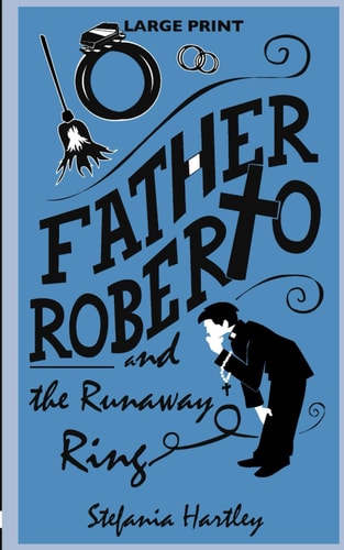 Father Roberto and the Runaway Ring Two Heartwarming Cosy Mysteries (in Very Large Print)