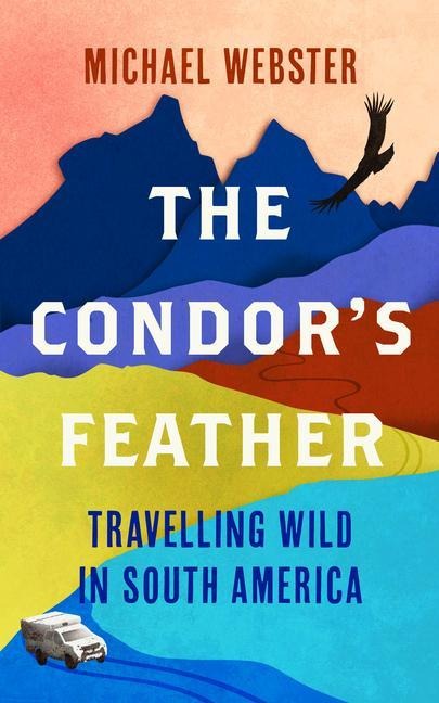 The Condor's Feather: Travelling Wild in South America