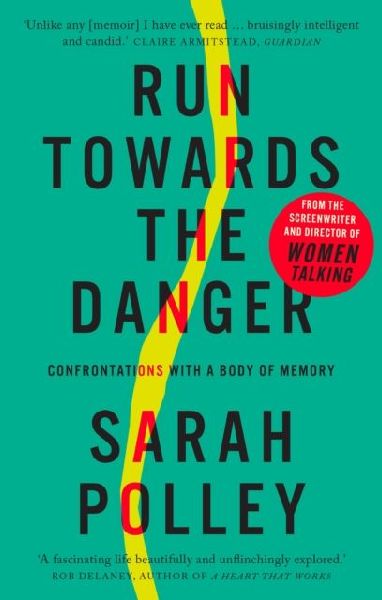 Run Towards The Danger: Confrontations with a Body of Memory