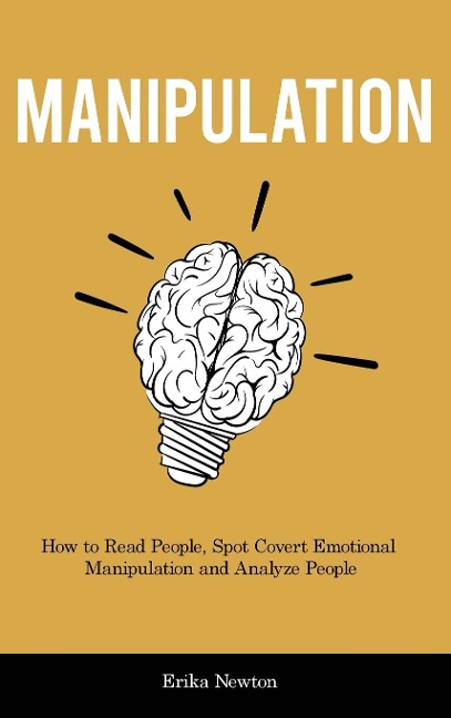Manipulation: How to Read People, Spot Covert Emotional Manipulation and Analyze People