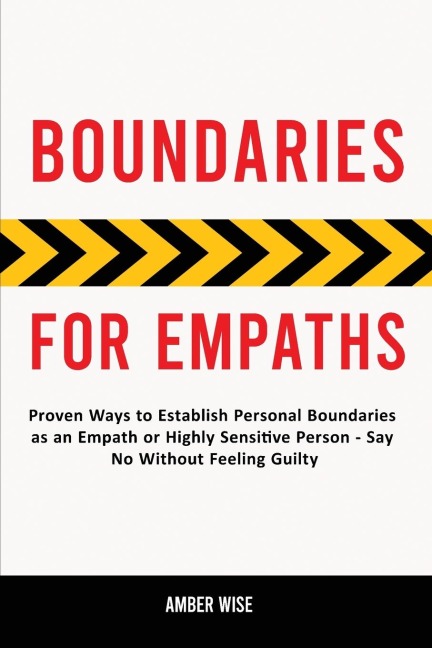 Boundaries for Empaths: Proven Ways to Establish Personal Boundaries as an Empath or Highly Sensitive Person - Say No Without Feeling Guilty
