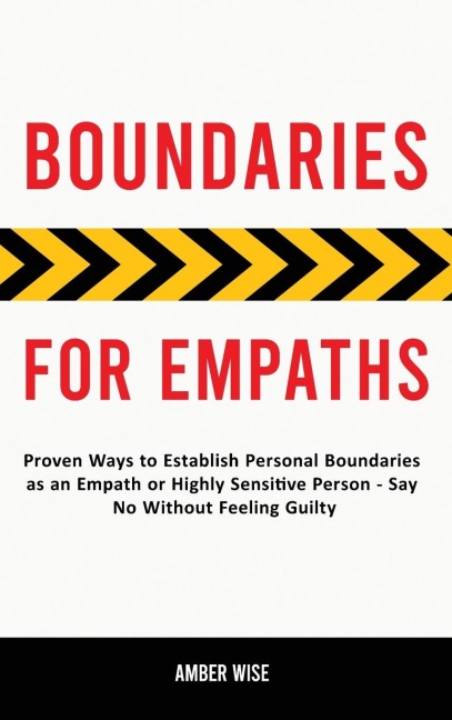 Boundaries for Empaths: Proven Ways to Establish Personal Boundaries as an Empath or Highly Sensitive Person - Say No Without Feeling Guilty