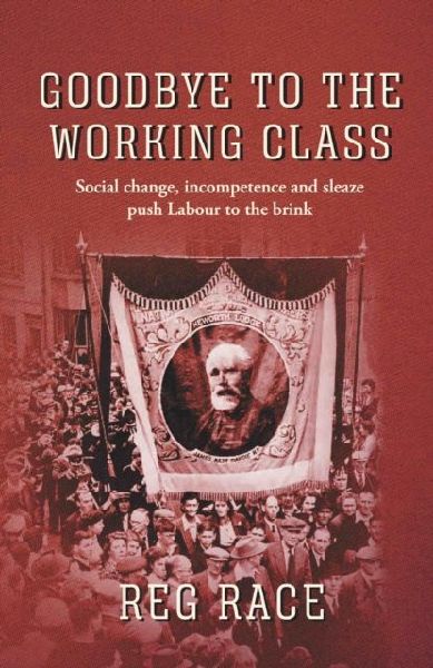 Goodbye to the Working Class: Social change, incompetence and sleaze push Labour to the brink