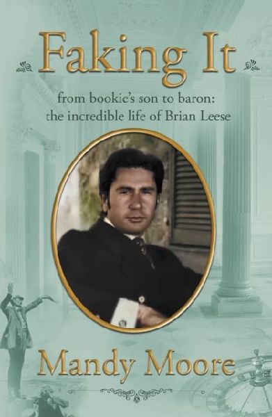 Faking It: from bookies son to baron: the incredible life of Brian Leese