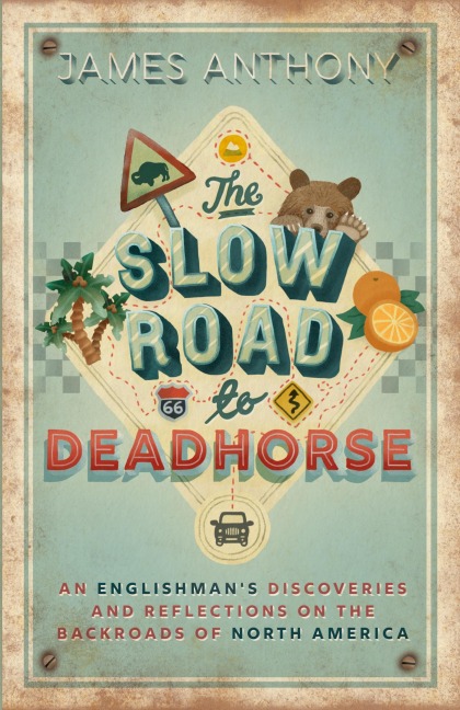 The Slow Road to Deadhorse: An Englishmans Discoveries and Reflections on the Backroads of North America