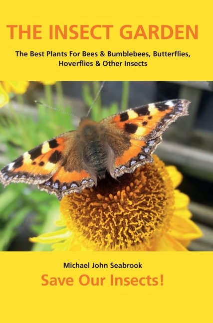 THE INSECT GARDEN: The Best Plants For Bees & Bumblebees, Butterflies, Hoverflies & Other Insects