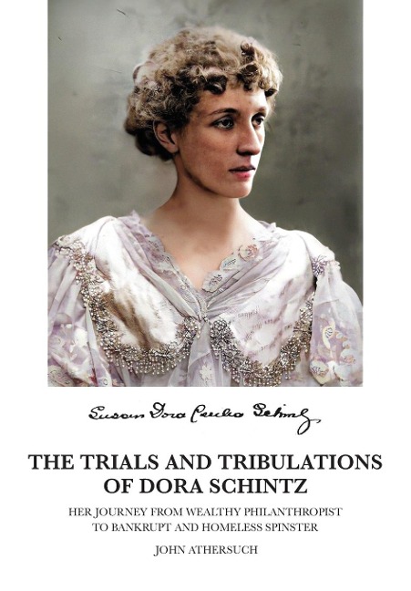 The Trials and Tribulations of Dora Schintz: Her journey from wealthy philanthropist to bankrupt and homeless spinster
