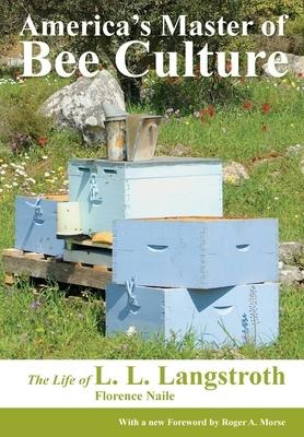 Americas Master of Bee Culture, The Life of L. L. Langstroth