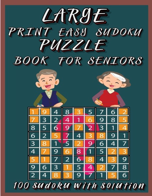 Large Print Easy Sudoku Puzzle Book for Seniors: Very Easy Sudoku 9x9 Logic Puzzles For Teens ,Adults and  Seniors | Great Gift for Friends and  Family|100 Large Print Easy Sudoku Puzzles with Solutions