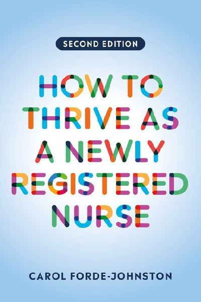 How to Thrive as a Newly Registered Nurse, second edition