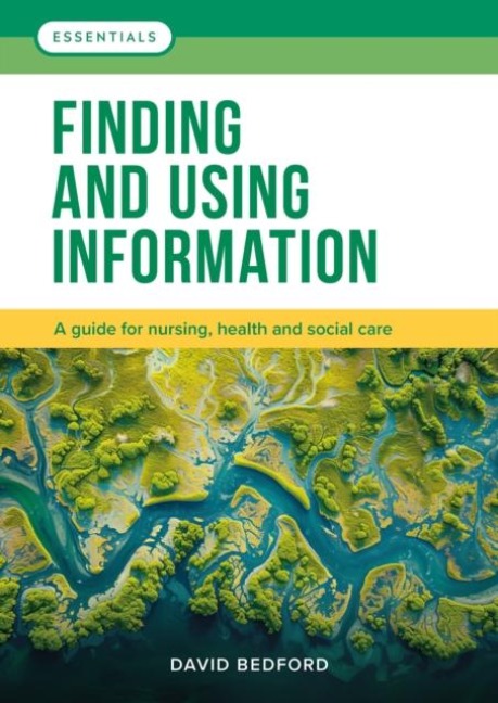Finding and Using Information: A guide for nursing, health and social care