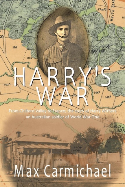 Harrys War: The Life and Times of 6426, Private Harry Francis Withers, 1st Australian Imperial Force