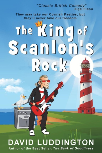 The King Of Scanlons Rock: A tale of freedom, liberty and Cornish Pasties