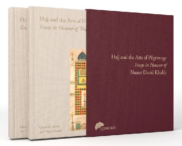 The Hajj and the Arts of Pilgrimage: Essays in Honour of Nasser David Khalili