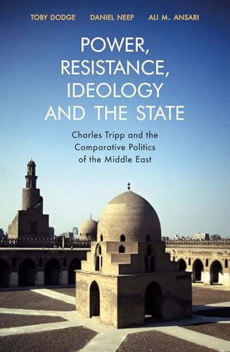 Power, Resistance, Ideology and the State Charles Tripp and the Comparative Politics of the Middle East