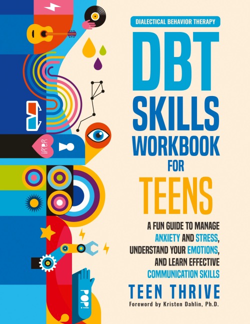 The DBT Skills Workbook for Teens: A Fun Guide to Manage Anxiety and Stress, Understand Your Emotions and Learn Effective Communication Skills