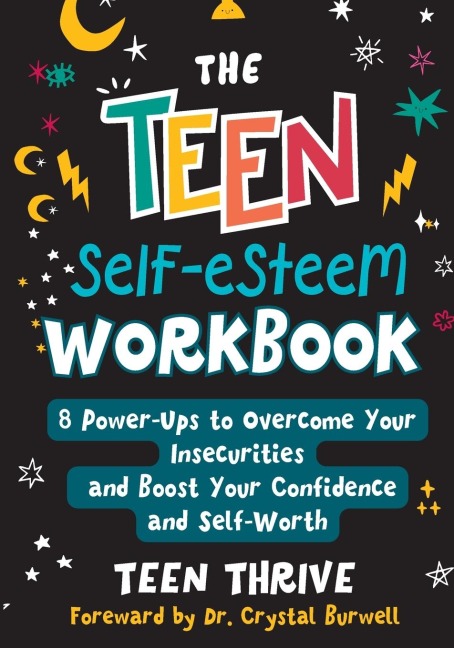 The Teen Self-Esteem Workbook: 8 Power-Ups to Overcome Your Insecurities and Boost Your Confidence and Self-Worth