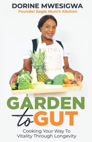 Garden To Gut Cooking Your Way To Vitality Through Longevity