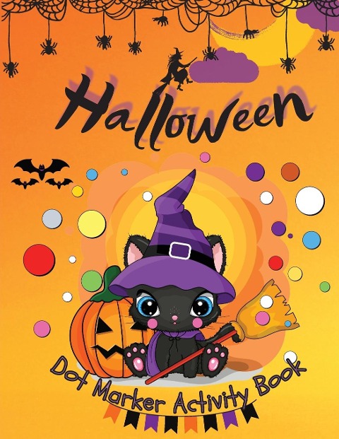 Halloween Dot Marker Activity Book: Dot Markers Activity Book: Cute and Spooky Cats, Witches, Ghosts, Pumpkins and much more | Easy Guided BIG DOTS | Gift For Kids Ages 1-3, 2-4, 3-5, Baby, Toddler, Preschool, ... Paint Daubers Marker Art Creative Childre