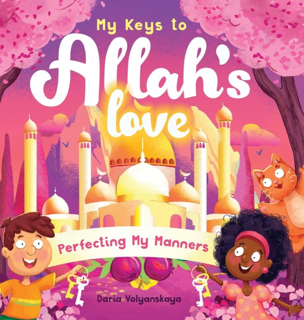 My Keys to Allahs Love: Perfecting My Manners