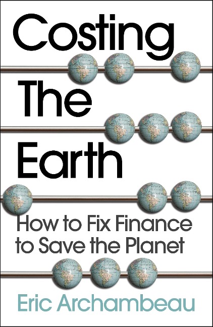 Costing the Earth: How to Fix Finance to Save the Planet