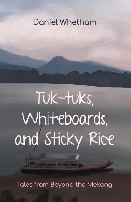 Tuk-Tuks, Whiteboards, and Sticky Rice: Tales from Beyond the Mekong