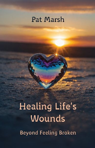 Healing Lifes Wounds: Beyond Feeling Broken