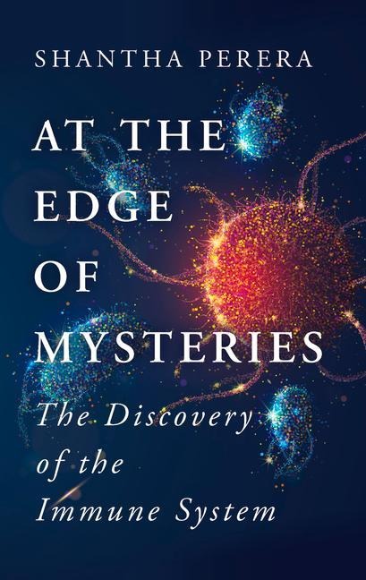 At the Edge of Mysteries: The Discovery of the Immune System