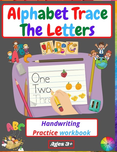 Alphabet Trace The Letters Handwriting Practice workbook: for Kindergarten and Kids Ages 3-5 | Reading And Writing |Preschool writing Workbook