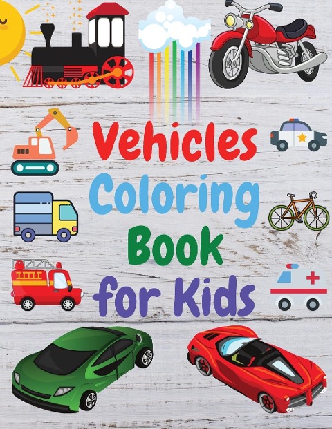 Vehicles Coloring Book for Kids: Amazing Book of Cars, Trucks, Planes and many other, Activity Book for Preschooler ,Toddlers