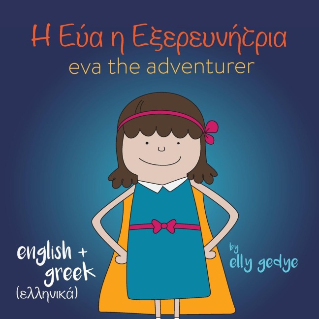 Eva the Adventurer. &#913;&#965;&#964;&#942; &#949;&#943;&#957;&#945;&#953; &#951; &#917;&#973;&#945;: Bilingual Book: English and &#949;&#955;&#955;&#951;&#957;&#953;&#954;&#940; (Greek)