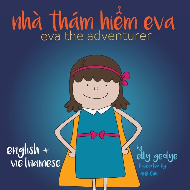 Eva the Adventurer. Nhà Thám Hi¿m Eva: Bilingual Book: English and Ti¿ng Vi¿t (Vietnamese)