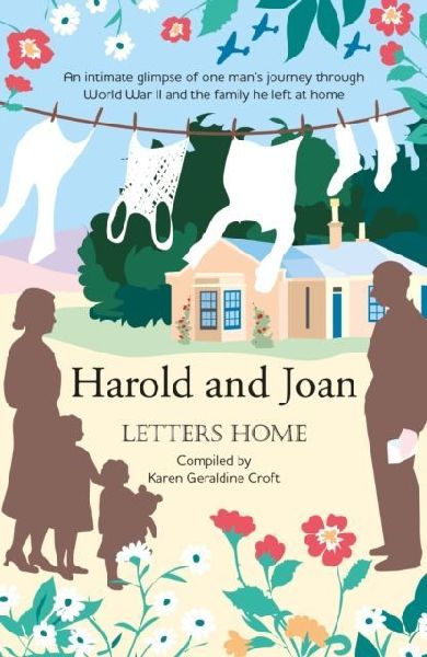 Harold and Joan, Letters Home: an intimate glimpse of one mans journey through World War II