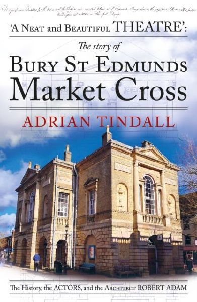 The story of Bury St Edmunds Market Cross: a neat and beautiful theatre and the architect Robert Adam