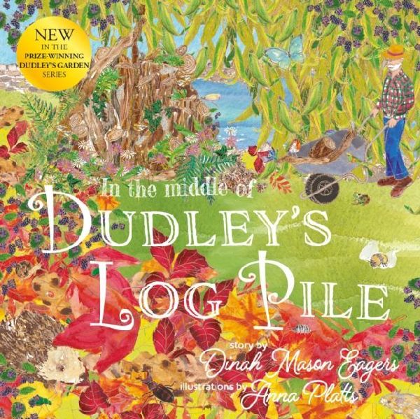 In the Middle of Dudleys Log Pile: the third beautiful nature story from the award-winning creators of At the Bottom of Dudleys Garden