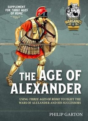 The Age of Alexander: Using Three Ages of Rome to fight the wars of Alexander the Great and his Successors