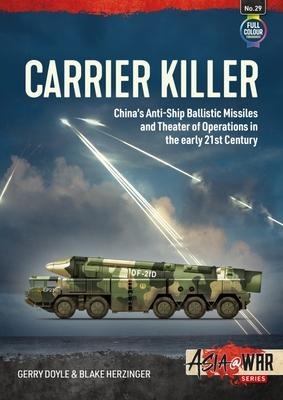 Carrier Killer: Chinas Anti-Ship Ballistic Missiles and Theater of Operations in the Early 21st Century