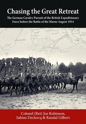 Chasing the Great Retreat: The German Cavalry Pursuit of the British Expeditionary Force before the Battle of the Marne August 1914
