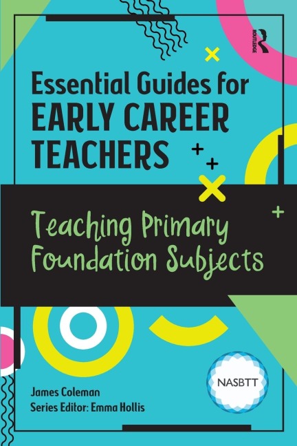 Essential Guides for Early Career Teachers: Teaching Primary Foundation Subjects