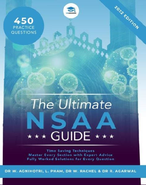 The Ultimate NSAA Guide: 400 Practice Questions, Fully Worked Solutions, Time Saving Techniques, Score Boosting Strategies, Updated and Refreshed for the 2022 Cycle! UniAdmissions