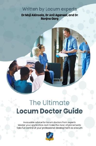 The Ultimate Locum Doctor Guide: Expert advice and support for new and experienced locum doctors from experts in the field - master applications, get the best placements, and take full control of your professional development.