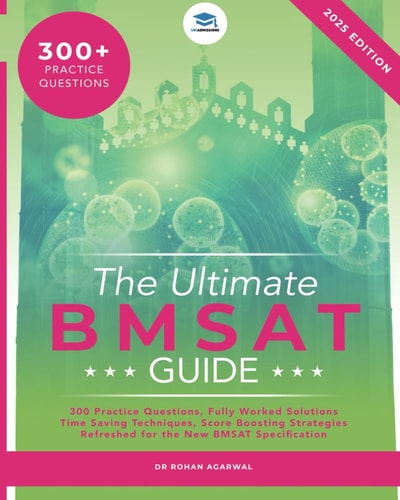 The Ultimate BMSAT Guide 300 Original BMSAT Practice Questions, Fully Worked Solutions, Time Saving Techniques, Score Boosting Strategies, Biomedical Sciences Admissions Test, UniAdmissions