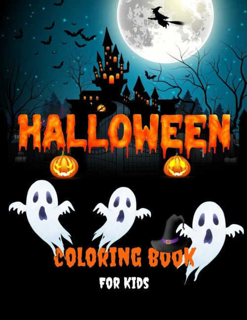 Halloween Coloring Book For Kids: Fun Collection Of Halloween Coloring Pages For Boys and Girls | Cute, Scary And Spooky Witches, Vampires, Ghosts, Monsters, Pumpkins, Skeletons, Haunted Houses, Jack-o-Lanterns And Much More | Perfect Coloring Book Gift F