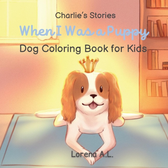 Charlies Stories: When I Was a Puppy - Dog Coloring Book for Kids
