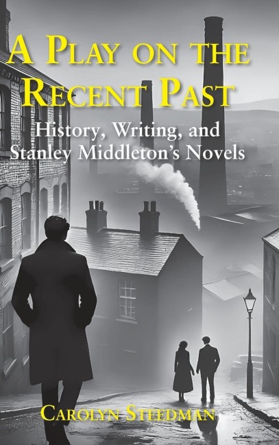 A play on the recent past: History, writing, and Stanley Middletons novels