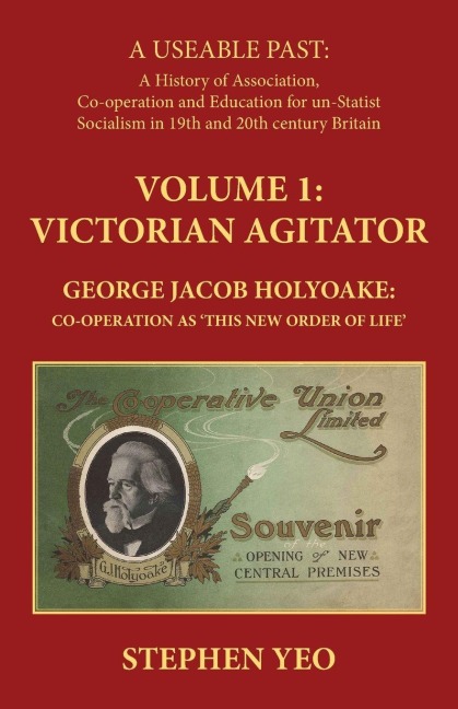 Victorian Agitator: George Jacob Holyoake (1817-1906): Co-operation as This New Order of Life.