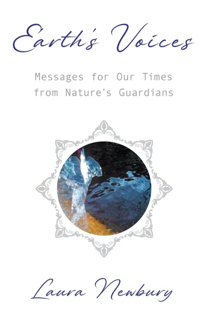 Earths Voices ~ Messages for Our Times from Natures Guardians