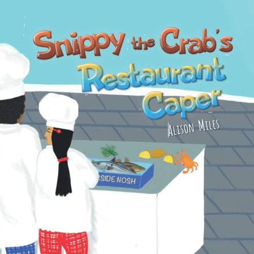 Snippy The Crab's Restaurant Caper A Longer Length Picture Book for the Developing Reader