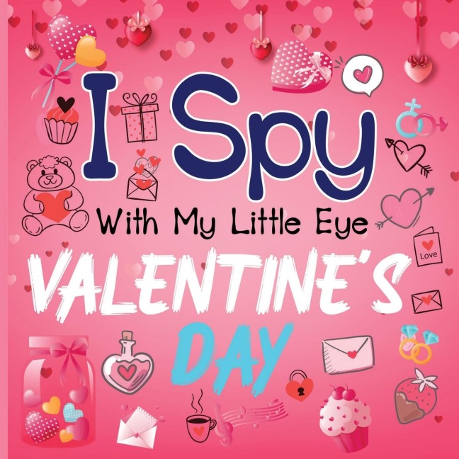 I Spy With My Little Eye Valentines Day: A Cute Activity Book for Toddlers and Preschoolers To Learn The Alphabet A-Z Perfect Gift for 2-5 Year Olds