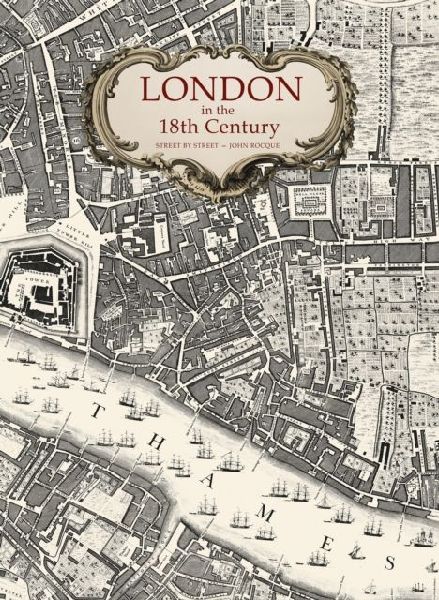 London in the 18th Century: Street-by-Street by John Rocque